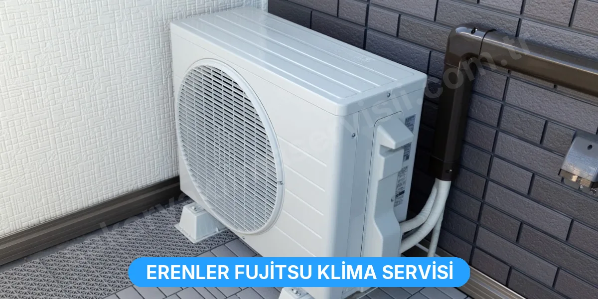 Erenler Fujitsu Klima Servisi