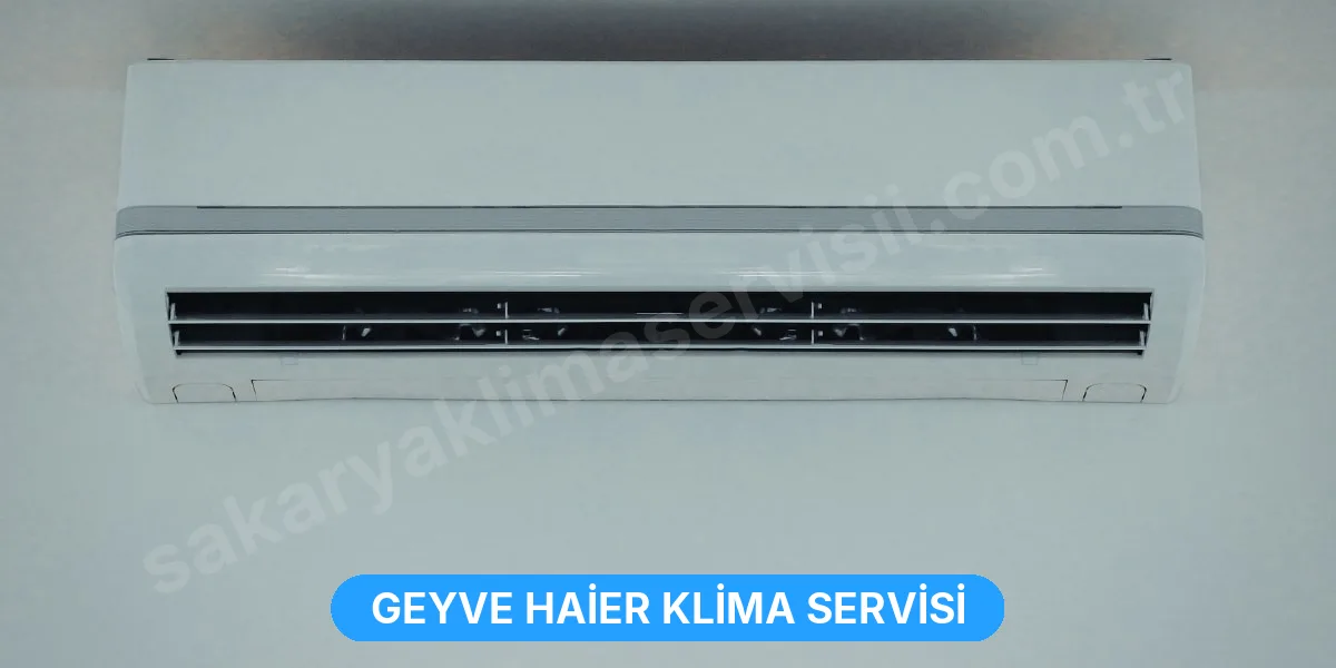 Geyve Haier Klima Servisi