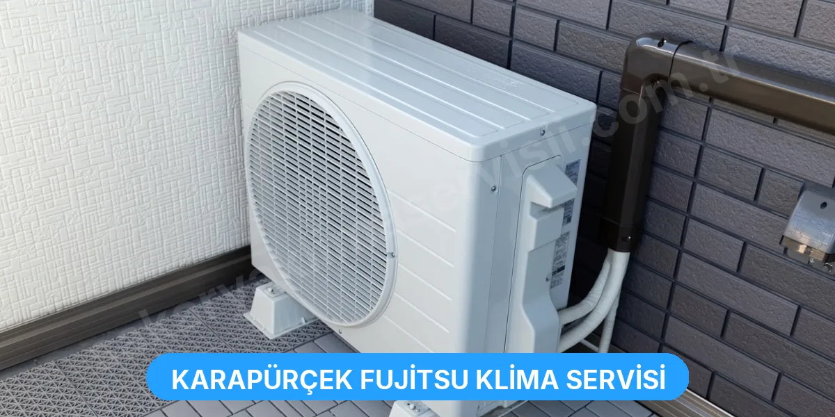 Karapürçek Fujitsu Klima Servisi